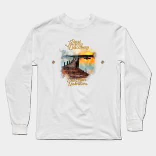 To Start The Journey Of Discovery Is To Lose The Fear Of The Unknown Long Sleeve T-Shirt